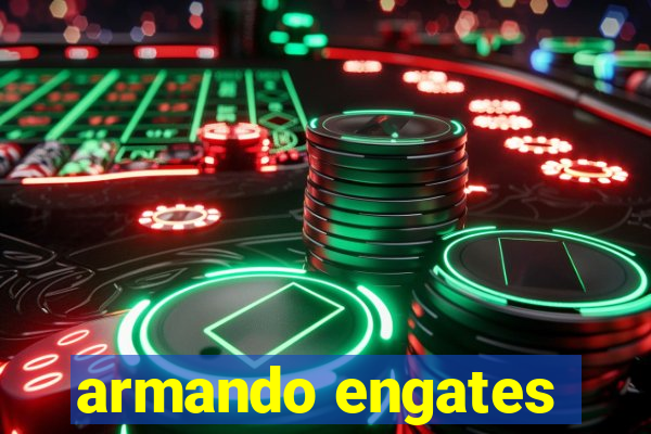 armando engates